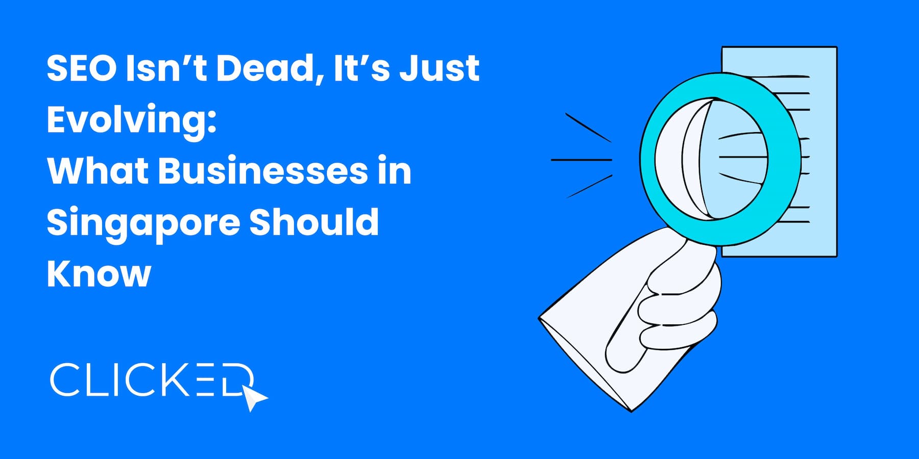 Clicked SEO Isn’t Dead, It’s Just Evolving: What Businesses in Singapore Should ...